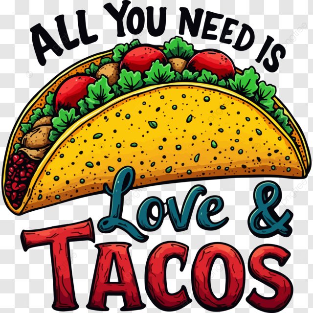 pngtree-all-you-need-is-love-tacos-png-image_15356986.png