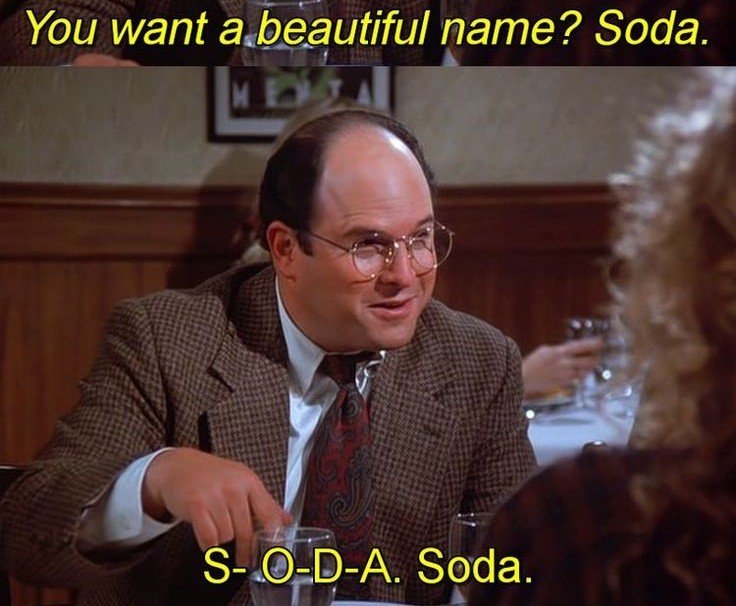 You want a beautiful name_ Soda_ – Seinfeld Memes.jpg