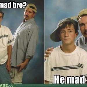U Mad Bro He Mad Son